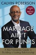 Marriage Aint for Punks A No Nonsense Guide to Building a Lasting Relationship