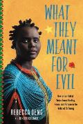 What They Meant for Evil How a Lost Girl of Sudan Found Healing Peace & Purpose in the Midst of Suffering