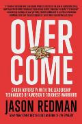 Overcome: Crush Adversity with the Leadership Techniques of America's Toughest Warriors