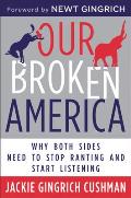 Our Broken America Why Both Sides Need to Stop Ranting & Start Listening