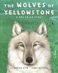 Wolves of Yellowstone A Rewilding Story
