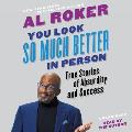 You Look So Much Better in Person: True Stories of Absurdity and Success