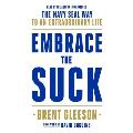 Embrace the Suck: The Navy Seal Way to an Extraordinary Life