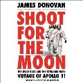Shoot for the Moon The Space Race & the Extraordinary Voyage of Apollo 11
