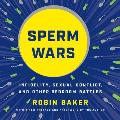 Sperm Wars: Infidelity, Sexual Conflict, and Other Bedroom Battles
