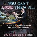 You Can't Lose Them All: Tales of a Degenerate Gambler and His Ridiculous Friends