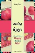 Eating Hygge: A Cozy Guide to a Happy Danish Dish