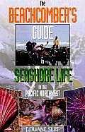 Beachcombers Guide To Seashore Life in the Pacific Northwest 1st Edition