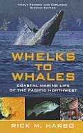 Whelks to Whales Coastal Marine Life of the Pacific Northwest revised & expanded 2nd edition