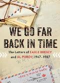 We Go Far Back in Time: The Letters of Earle Birney and Al Purdy, 1947-1987