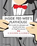 Inside Pee Wees Playhouse The Behind The Scenes Story of a Pop Phenomenon
