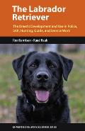 The Labrador Retriever: From Hunting Dog to One of the World's Most Versatile Working Dogs