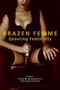 Brazen Femme: Queering Femininity