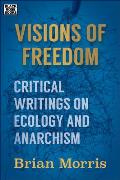 Visions of Freedom Critical Writings on Ecology & Anarchism