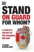 Stand on Guard for Whom?: A People's History of the Canadian Military