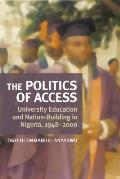 The Politics of Access: University Education and Nation Building in Nigeria, 1948-2000