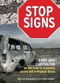 Stop Signs: Cars and Capitalism on the Road to Economic, Social and Ecological Decay