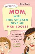 Mom Will This Chicken Give Me Man Boobs My Confused Guilt Ridden & Stressful Struggle to Raise a Green Family