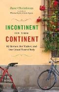 Incontinent on the Continent My Mother Her Walker & Our Grand Tour of Italy