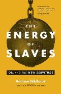 The Energy of Slaves: Oil and the New Servitude