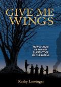 Give Me Wings: How a Choir of Slaves Took on the World