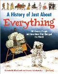 History of Just about Everything 180 Events People & Inventions That Changed the World