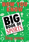 Now You Know Big Book of Sports: Featuring a Special Section of OLYMPICS Facts, Legends, and Lore!