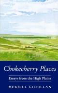 Chokecherry Places: Essays from the High Plains