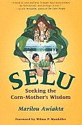 Selu Seeking The Corn Mothers Wisdom