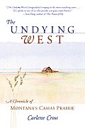 Undying West A Chronicle of Montanaa Camas Prairie