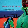 Visions for the Future: Volume 1: A Celebration of Young Native American Artists