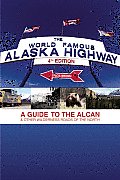 World Famous Alaska Highway A Guide to the Alcan & Other Wilderness Roads of the North