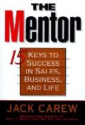 The mentor :15 keys to success in sales, business, and life