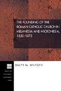 The Founding of the Roman Catholic Church in Melanesia and Micronesia, 1850-1875
