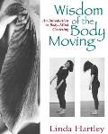 Wisdom of the Body Moving An Introduction to Body Mind Centering