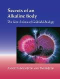 Secrets of an Alkaline Body The New Science of Colloidal Biology