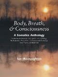 Body Breath & Consciousness A Somatics Anthology
