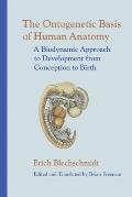 Ontogenetic Basis of Human Anatomy The Biodynamic Approach to Development from Conception to Adulthood