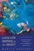 Long Life Honey in the Heart A Story of Initiation & Eloquence from the Shores of a Mayan Lake