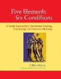 Five Elements, Six Conditions: A Taoist Approach to Emotional Healing, Psychology, and Internal Alchemy