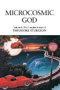 Microcosmic God: Volume II: The Complete Stories of Theodore Sturgeon