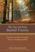 The Sacred Path Beyond Trauma: Reaching the Divine Through Nature's Healing Symbols