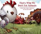 Thats Why We Dont Eat Animals A Book about Vegans Vegetarians & All Living Things