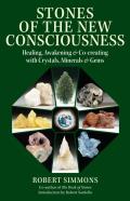 Stones & the New Consciousness Healing Awakening & Co Creating with Crystals Minerals & Gems