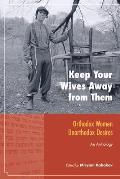 Keep Your Wives Away from Them: Orthodox Women, Unorthodox Desires: An Anthology
