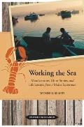 Working the Sea: Misadventures, Ghost Stories, and Life Lessons from a Maine Lobsterman