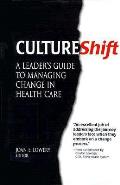 Cultureshift: A Leader's Guide to Managing Change in Health Care
