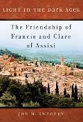 Light in the Dark Ages The Friendship of Francis & Clare of Assisi