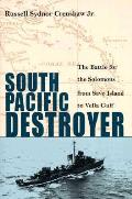 South Pacific Destroyer The Battle for the Solomons from Savo Island to Vella Gulf