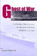 Ghost of War The Sinking of the Awa maru & Japanese American Relations 1945 1995